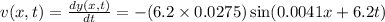 v(x,t) = \frac{dy(x,t)}{dt} = -(6.2\times 0.0275)\sin(0.0041x + 6.2t)