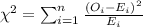 \chi^2 =\sum_{i=1}^n \frac{(O_i -E_i)^2}{E_i}