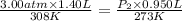\frac{3.00atm\times 1.40L}{308K}=\frac{P_2\times 0.950L}{273K}