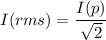 I(rms)=\dfrac{I(p)}{\sqrt2}