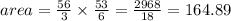 area = \frac{56}{3} \times \frac{53}{6} = \frac{2968}{18} = 164.89