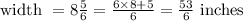 \text{ width } = 8\frac{5}{6} = \frac{6 \times 8 + 5}{6} = \frac{53}{6} \text{ inches }