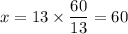x=13\times\dfrac{60}{13}=60