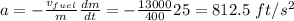 a = -\frac{v_{fuel}}{m}\frac{dm}{dt} = - \frac{13000}{400}25 = 812.5~ft/s^2