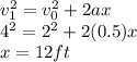 v_1^2 = v_0^2 + 2ax\\4^2 = 2^2 + 2(0.5)x\\x = 12 ft