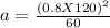 a=\frac {(0.8X120)^2}{60}
