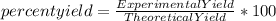 percent yield=\frac{ExperimentalYield}{TheoreticalYield}*100