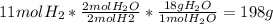 11molH_2*\frac{2molH_2O}{2molH2}*\frac{18gH_2O}{1molH_2O}  =198g