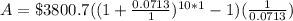 A=\$3800.7((1+\frac{0.0713}{1})^{10*1}-1)(\frac{1}{0.0713})
