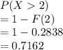 P(X2)\\= 1-F(2)\\=1-0.2838\\= 0.7162