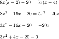 8x(x - 2) - 20 = 5x(x - 4)\\\\8x^{2} - 16x - 20 = 5x^{2} - 20x\\\\3x^{2} - 16x - 20 = -20x\\\\3x^{2} + 4x -20 = 0