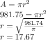 A=\pi r^2\\981.75=\pi r^2\\r=\sqrt{\frac{981.74}{\pi}} \\r=17.67