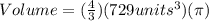 Volume = (\frac{4}{3}) (729units^{3}) (\pi)