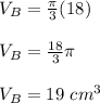V_B =\frac{\pi}{3}(18)\\\\V_B = \frac{18}{3}\pi\\\\V_B=19\ cm^3