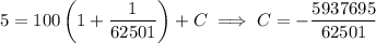 5=100\left(1+\dfrac1{62501}\right)+C\implies C=-\dfrac{5937695}{62501}