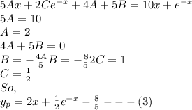5Ax+2Ce^{-x}+4A+5B=10x+e^{-x}\\5A=10\\A=2\\4A+5B=0\\B=-\frac{4A}{5}B=-\frac{8}{5}2C=1\\C=\frac{1}{2}\\So,\\y_{p}=2x+\frac{1}{2}e^{-x}-\frac{8}{5}---(3)\\