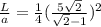 \frac{L}{a} = \frac{1}{4} (\frac{5\sqrt{2}}{\sqrt{2}-1})^2