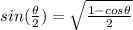 sin(\frac{\theta}{2})=\sqrt{\frac{1-cos\theta}{2} }