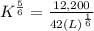 K^{\frac{5}{6}}=\frac{12,200}{42(L)^{\frac{1}{6}}}