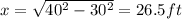 x = \sqrt{40^{2} - 30^{2}  }  = 26.5ft