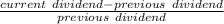 \frac{current\ dividend-previous\ dividend}{previous\ dividend}