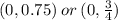 (0,0.75) \:or\:(0,\frac{3}{4})