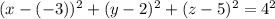 (x-(-3))^2+(y-2)^2+(z-5)^2=4^2