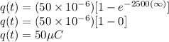 q(t)=( 50\times 10^{-6})[1-e^{-2500(\infty)}]\\q(t)=(50\times 10^{-6})[1-0]\\q(t) =50\mu C