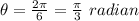 \theta =\frac{2\pi }{6}=\frac{\pi }{3}\ radian