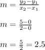 m=\frac{y_2-y_1}{x_2-x_1}\\\\m=\frac{5-0}{2-0}\\\\m=\frac{5}{2}=2.5