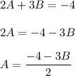 2A+3B=-4\\\\2A=-4-3B\\\\\displaystyle A=\frac{-4-3B}{2}