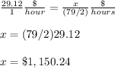 \frac{29.12}{1}\frac{\$}{hour}=\frac{x}{(79/2)}\frac{\$}{hours}\\\\x=(79/2)29.12\\\\x=\$1,150.24