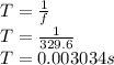 T =\frac{1}{f}\\T =\frac{1}{329.6}\\T = 0.003034 s