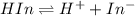 HIn \rightleftharpoons H^++In^-