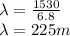 \lambda = \frac{1530}{6.8}\\\lambda = 225 m