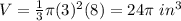 V=\frac{1}{3}\pi (3)^{2}(8)=24\pi\ in^{3}