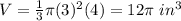 V=\frac{1}{3}\pi (3)^{2}(4)=12\pi\ in^{3}