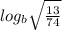 log_b\sqrt{\frac{13}{74}}