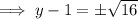 \implies y-1=\pm \sqrt{16}