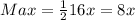 Max=\frac{1}{2}16x=8x