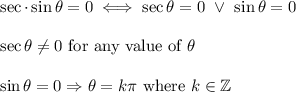 \sec\thets\cdot\sin\theta=0\iff \sec\theta=0\ \vee\ \sin\theta=0\\\\\sec\theta\neq0\ \text{for any value of}\ \theta\\\\\sin\theta=0\Rightarrow\theta=k\pi\ \text{where}\ k\in\mathbb{Z}