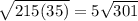 \sqrt{215 (35)}=5 \sqrt{301}