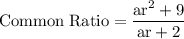 \rm Common \; Ratio = \dfrac{ar^2+9}{ar+2}