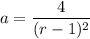 a = \dfrac{4}{(r-1)^2}