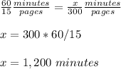 \frac{60}{15}\frac{minutes}{pages} =\frac{x}{300}\frac{minutes}{pages}\\ \\x=300*60/15\\ \\x=1,200\ minutes
