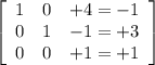 \left[\begin{array}{ccc}1&0&+4=-1\\0&1&-1=+3\\0&0&+1=+1\end{array}\right]