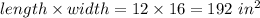 length\times width=12\times 16=192\ in^2