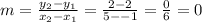 m = \frac{y_2-y_1}{x_2-x_1} = \frac{2-2}{5--1}= \frac{0}{6} = 0