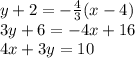 y+2=-\frac{4}{3} (x-4)\\3y+6=-4x+16\\4x+3y=10