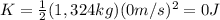 K=\frac{1}{2}(1,324 kg)(0 m/s)^2 = 0 J